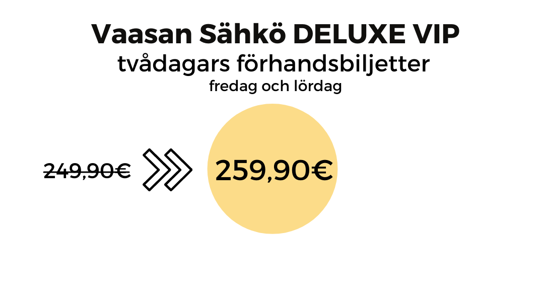 Vasa Elektiska DELUXE VIP tvådagar biljetter 259,90€