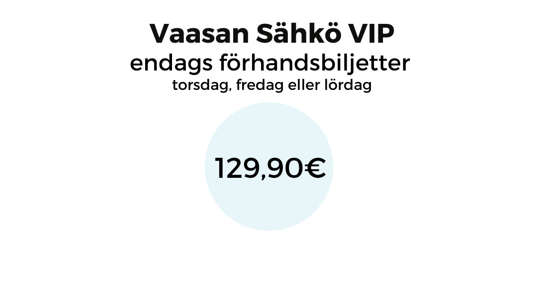 Vasa Elektiska VIP endagsbiljetter 129,90€