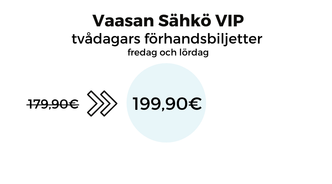 Vasa Elektiska VIP tvådagar biljetter 199,90€